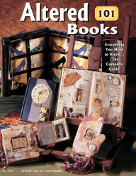 Title: Altered Books 101: Everything You Need To Know ... 'The Complete Guide', Author: Beth Cote