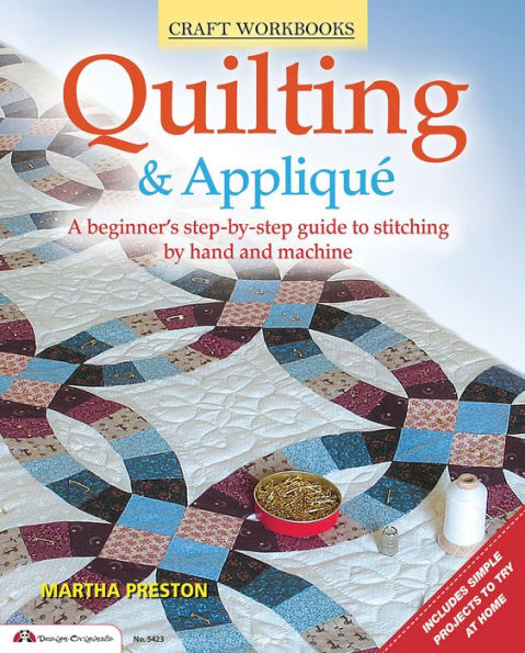 Quilting & Applique: A beginner's step-by-step guide to stitching by hand and machine