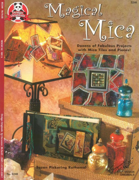Magical Mica: Dozens of Fabulous Projects with Mica Tiles & Pieces
