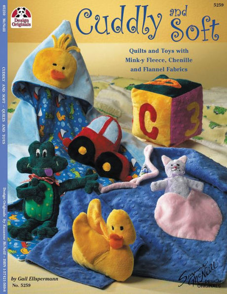 Cuddly and Soft: Quilts and Toys with Mink-y Fleece, Chenille and Flannel Fabrics