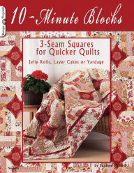 Title: 10-Minute Blocks: 3-Seam Squares for Quicker Quilts: Jelly Rolls, Layer Cakes or Yardage, Author: Suzanne McNeill