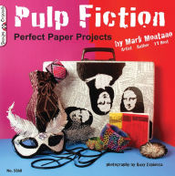 Title: Pulp Fiction: Perfect Paper Projects, Author: Mark Montano