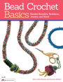 Bead Crochet Basics: Beaded Bracelets, Necklaces, Jewelry, and More!