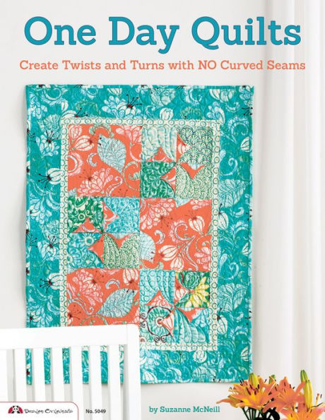 One Day Quilts: Beautiful Projects with NO Curved Seams