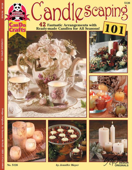 Candlescaping 101: 42 Fantastic Arrangements with Ready-Made Candles for All Seasons