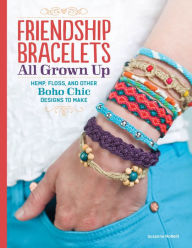 Title: Friendship Bracelets: All Grown Up Hemp, Floss, and Other Boho Chic Designs to Make, Author: Suzanne McNeill