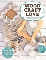 Title: Wood, Craft, Love: Vintage-Inspired Home Decor Projects You Can Make (Includes Chalk Paint, Stencils, Spray Paint, and More!), Author: Colleen Dorsey