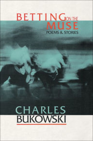 Title: Betting on the Muse, Author: Charles Bukowski