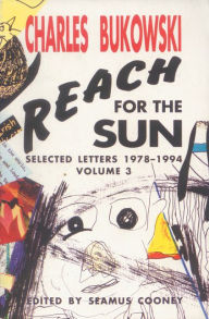 Title: Reach for the Sun: Selected Letters, 1978-1994, Author: Charles Bukowski