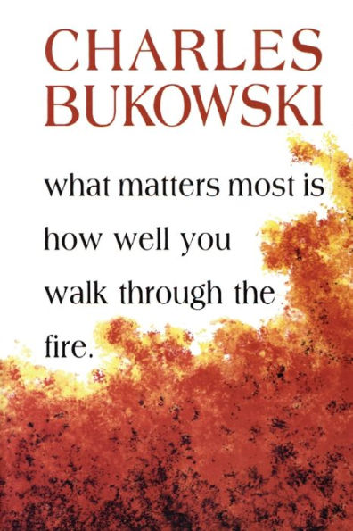 What Matters Most Is How Well You Walk Through the Fire