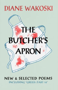 Title: The Butcher's Apron: New & Selected Poems, Author: Diane Wakoski