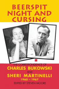 Title: Beerspit Night and Cursing: The Correspondence of Charles Bukowski and Sheri Martinelli, 1960-1967, Author: Charles Bukowski