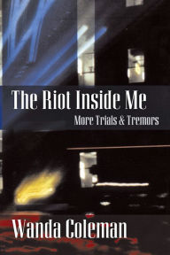 Title: The Riot Inside Me: More Trials and Tremors, Author: Wanda Coleman