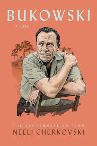 Title: Bukowski: A Life, Author: Neeli Cherkovski