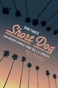 Online audio books downloads Short Dog: Cab Driver Stories from the L.A. Streets FB2 by Dan Fante, Willy Vlautin