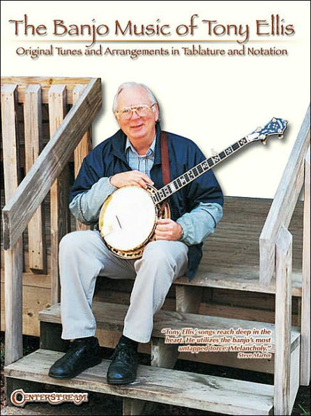 The Banjo Music of Tony Ellis: Original Tunes and Arrangements in Tablature and Notation