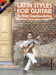 Title: Latin Styles for Guitar, Author: Brian Chambouleyron