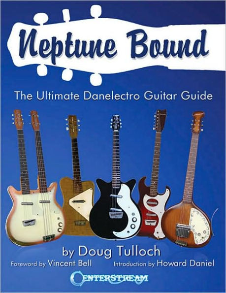 Neptune Bound: The Ultimate Danelectro Guitar Guide