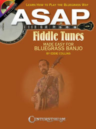 Title: ASAP Fiddle Tunes Made Easy for Bluegrass Banjo: Learn How to Play the Bluegrass Way, Author: Eddie Collins