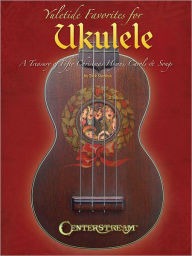 Title: Yuletide Favorites for Ukulele: A Treasury of Christmas Hymns, Carols & Songs, Author: Dick Sheridan