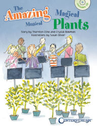 Title: The Amazing Magical Musical Plants (Softcover Book/CD), Author: Crystal Bowman