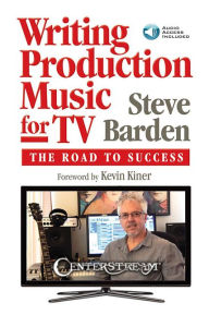 Title: Writing Production Music for TV: The Road to Success (Book/Online Audio), Author: Steve Barden