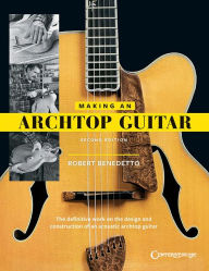 Title: Making an Archtop Guitar, Author: Robert Benedetto