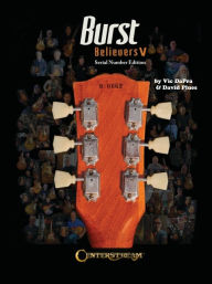 Title: Burst Believers V: Serial Number Edition - The Holy Grail of Electric Guitars, Author: Vic DaPra