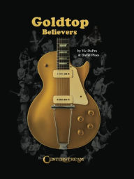 Title: Goldtop Believers: The Les Paul Golden Years, Author: Vic DaPra