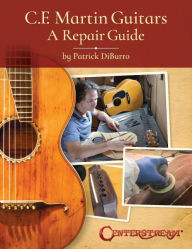 Title: C.F. Martin Guitars: A Repair Guide - by Patrick DiBurro, Author: Patrick DiBurro