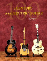 Title: A Century of the Electric Guitar, Author: David Plues