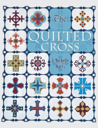 Title: The Quilted Cross, Author: J. Michelle Watts