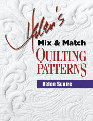 Title: Helen's Mix and Match Quilting Patterns, Author: Helen Squire