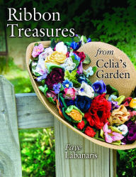 Title: Ribbon Treasures from Celia's Garden, Author: Faye Labanaris