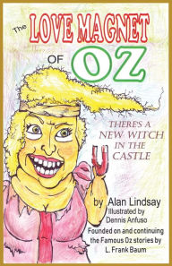 Title: The Love Magnet of Oz, Author: Alan Lindsay