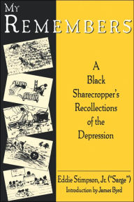 Title: My Remembers: A Black Sharecropper's Recollections of the Depression, Author: Eddie Stimpson Jr.