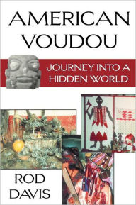 Title: American Voudou: Journey into a Hidden World, Author: Rod Davis