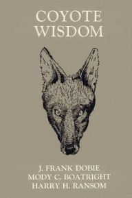 Title: Coyote Wisdom, Author: J. Frank Dobie