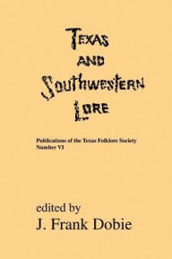 Title: Texas and Southwestern Lore, Author: J. Frank Dobie