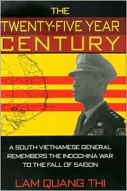 Title: The Twenty-five Year Century: A South Vietnamese General Remembers the Indochina War to the Fall of Saigon, Author: Lam Quang Thi