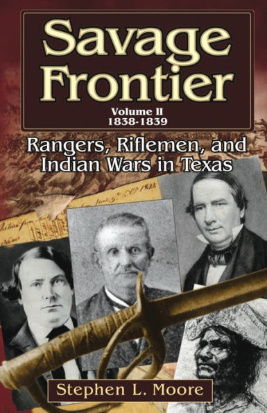 Savage Frontier Volume II: Rangers, Riflemen, and Indian Wars in Texas, 1838-1839