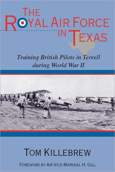 The Royal Air Force Texas: Training British Pilots Terrell during World War II
