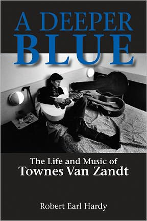 A Deeper Blue: The Life and Music of Townes Van Zandt