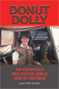 Title: Donut Dolly: An American Red Cross Girl's War in Vietnam, Author: Joann Puffer Kotcher