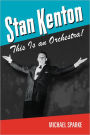 Stan Kenton: This Is an Orchestra!