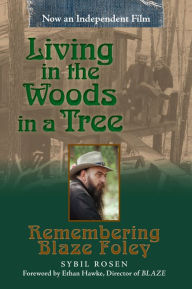 Title: Living in the Woods in a Tree: Remembering Blaze Foley, Author: Sybil Rosen