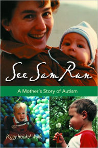 Title: See Sam Run: A Mother's Story of Autism, Author: Peggy Heinkel-Wolfe