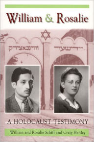 Title: William & Rosalie: A Holocaust Testimony, Author: William Schiff