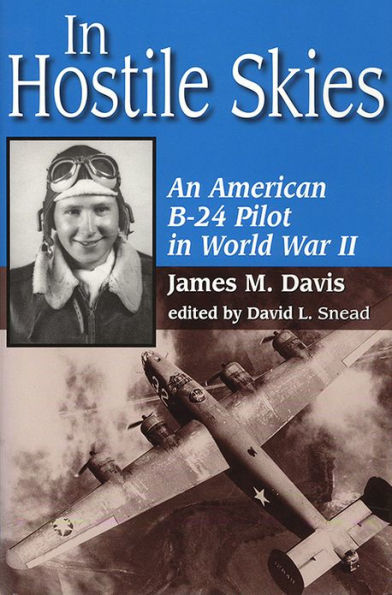 In Hostile Skies: An American B-24 Pilot in World War II