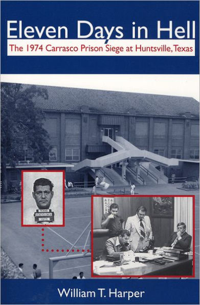 Eleven Days in Hell: The 1974 Carrasco Prison Siege at Huntsville, Texas